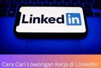 Cara Cari Lowongan Kerja di LinkedIn Panduan Komprehensif Cara Cari Lowongan Kerja di LinkedIn: Panduan Komprehensif